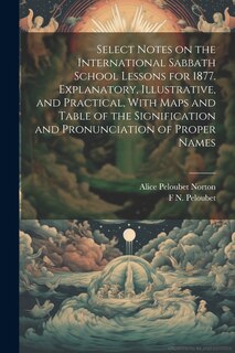 Couverture_Select Notes on the International Sabbath School Lessons for 1877. Explanatory, Illustrative, and Practical, With Maps and Table of the Signification and Pronunciation of Proper Names