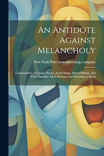 Couverture_An Antidote Against Melancholy; Compounded of Choice Poems, Jovial Songs, Merry Ballads, and Witty Parodies. Most Pleasant and Diverting to Read