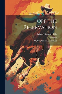 Couverture_Off the Reservation; or, Caught in an Apache Raid