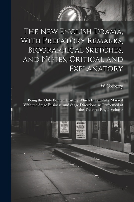 Couverture_The new English Drama, With Prefatory Remarks, Biographical Sketches, and Notes, Critical and Explanatory; Being the Only Edition Existing Which is Faithfully Marked With the Stage Business, and Stage Directions, as Performed at the Theatres Royal Volume