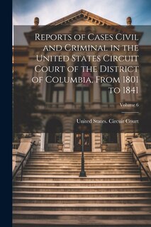 Front cover_Reports of Cases Civil and Criminal in the United States Circuit Court of the District of Columbia, From 1801 to 1841; Volume 6