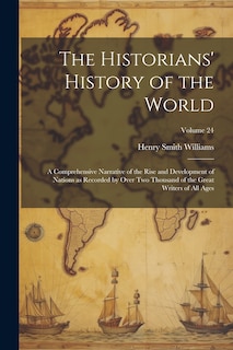 Couverture_The Historians' History of the World; a Comprehensive Narrative of the Rise and Development of Nations as Recorded by Over two Thousand of the Great Writers of all Ages; Volume 24