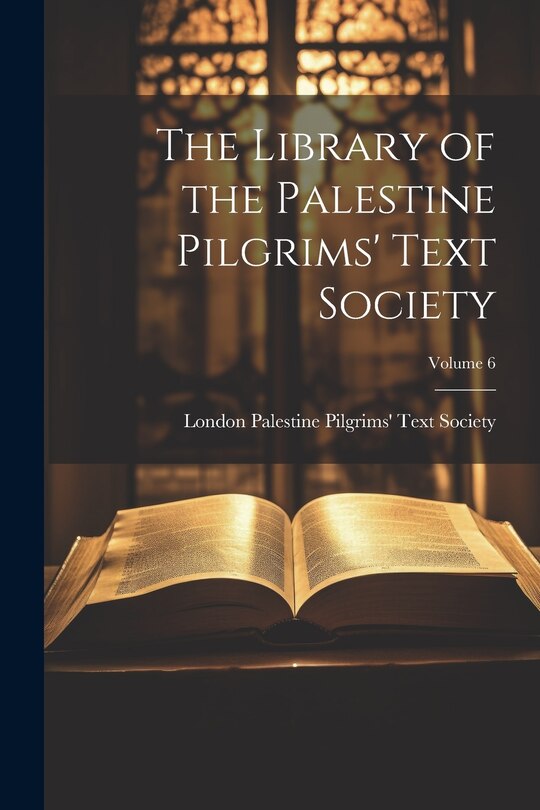 Front cover_The Library of the Palestine Pilgrims' Text Society; Volume 6