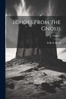 Front cover_Echoes From the Gnosis; Volume 7