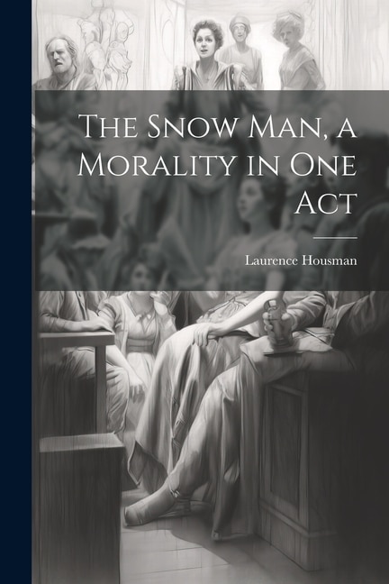 The Snow man, a Morality in one Act