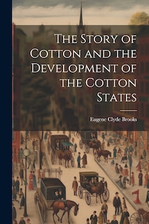 Front cover_The Story of Cotton and the Development of the Cotton States