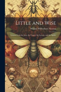 Couverture_Little and Wise; Lessons From the Ants, the Conies, the Locusts, and the Spider