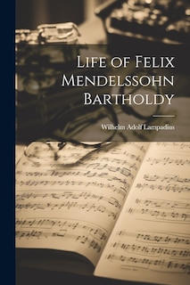 Front cover_Life of Felix Mendelssohn Bartholdy