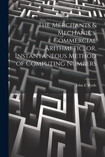 Front cover_The Merchants & Mechanics' Commercial Arithmetic, or, Instantaneous Method of Computing Numbers