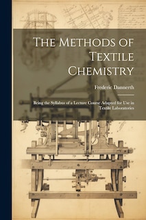 Front cover_The Methods of Textile Chemistry; Being the Syllabus of a Lecture Course Adapted for use in Textile Laboratories
