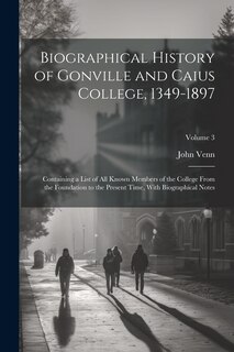 Couverture_Biographical History of Gonville and Caius College, 1349-1897; Containing a List of all Known Members of the College From the Foundation to the Present Time, With Biographical Notes; Volume 3
