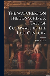 Front cover_The Watchers on the Longships. A Tale of Cornwall in the Last Century