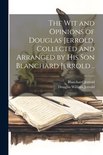 Front cover_The wit and Opinions of Douglas Jerrold. Collected and Arranged by his son Blanchard Jerrold ..
