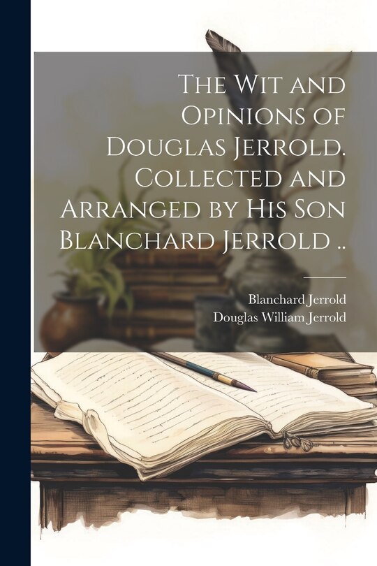 Front cover_The wit and Opinions of Douglas Jerrold. Collected and Arranged by his son Blanchard Jerrold ..