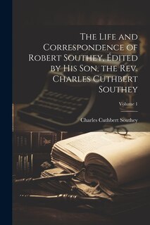Front cover_The Life and Correspondence of Robert Southey, Édited by his son, the Rev. Charles Cuthbert Southey; Volume 1