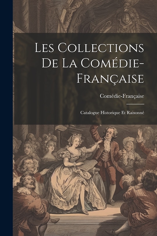 Front cover_Les Collections de la Comédie-Française; catalogue historique et raisonné