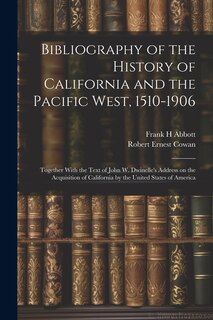 Couverture_Bibliography of the History of California and the Pacific West, 1510-1906; Together With the Text of John W. Dwinelle's Address on the Acquisition of California by the United States of America