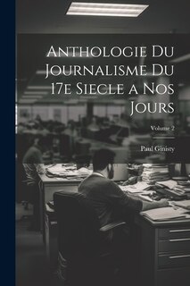 Couverture_Anthologie du journalisme du 17e siecle a nos jours; Volume 2