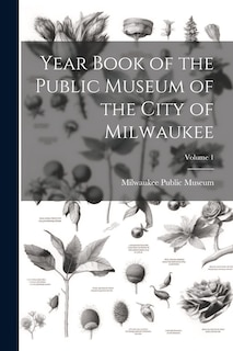 Front cover_Year Book of the Public Museum of the City of Milwaukee; Volume 1