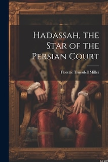 Hadassah, the Star of the Persian Court