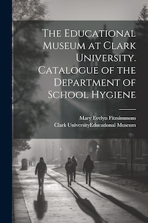 Front cover_The Educational Museum at Clark University. Catalogue of the Department of School Hygiene