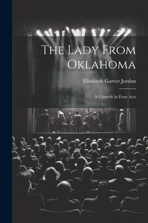 Front cover_The Lady From Oklahoma; a Comedy in Four Acts