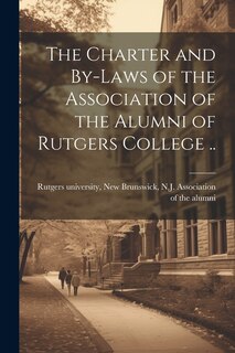 Couverture_The Charter and By-laws of the Association of the Alumni of Rutgers College ..