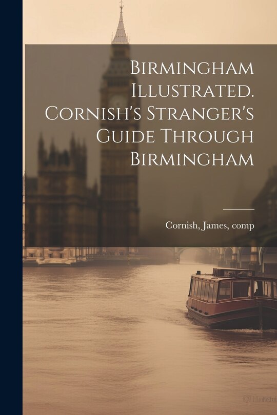 Couverture_Birmingham Illustrated. Cornish's Stranger's Guide Through Birmingham