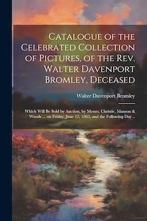 Front cover_Catalogue of the Celebrated Collection of Pictures, of the Rev. Walter Davenport Bromley, Deceased