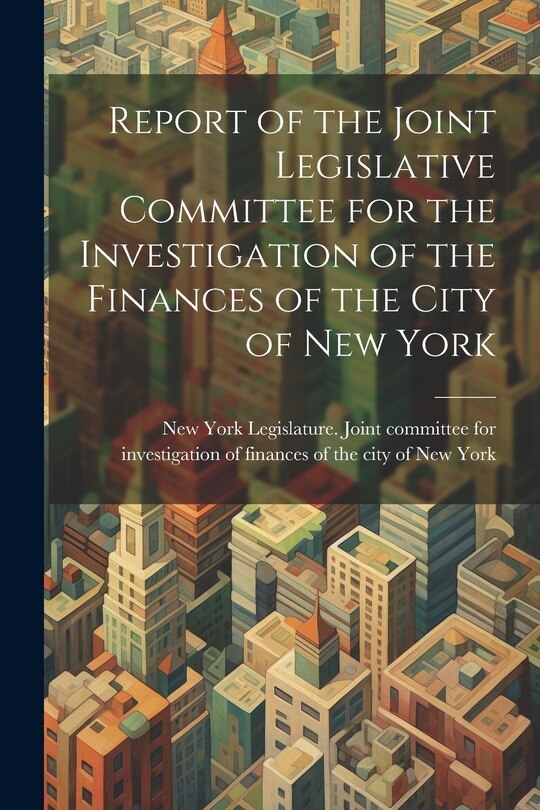 Couverture_Report of the Joint Legislative Committee for the Investigation of the Finances of the City of New York