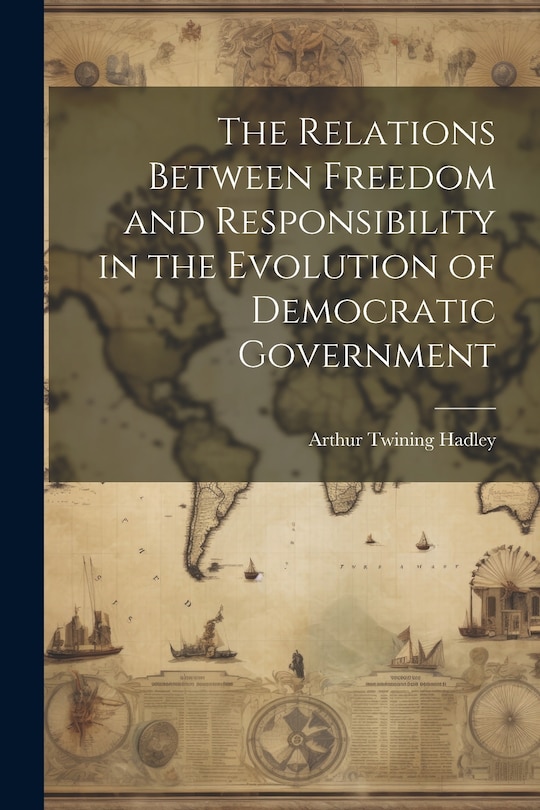 Couverture_The Relations Between Freedom and Responsibility in the Evolution of Democratic Government