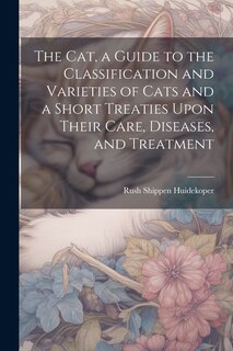 Front cover_The cat, a Guide to the Classification and Varieties of Cats and a Short Treaties Upon Their Care, Diseases, and Treatment