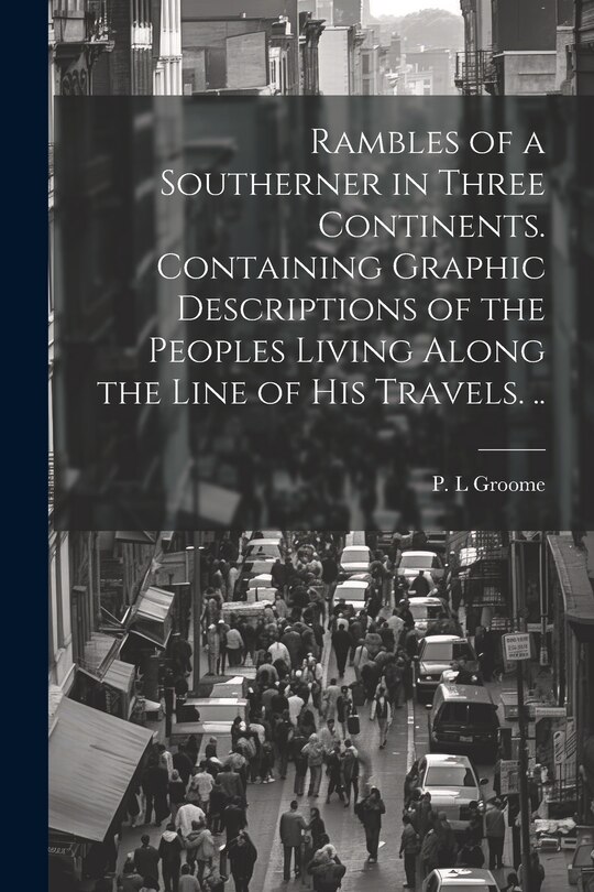Front cover_Rambles of a Southerner in Three Continents. Containing Graphic Descriptions of the Peoples Living Along the Line of his Travels. ..