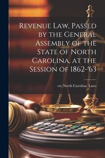 Front cover_Revenue law, Passed by the General Assembly of the State of North Carolina, at the Session of 1862-'63