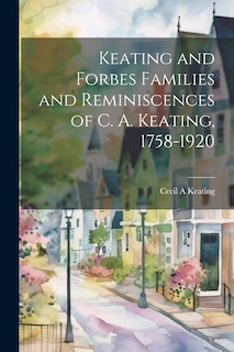 Couverture_Keating and Forbes Families and Reminiscences of C. A. Keating, 1758-1920