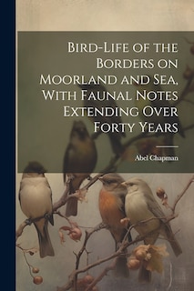 Couverture_Bird-life of the Borders on Moorland and sea, With Faunal Notes Extending Over Forty Years