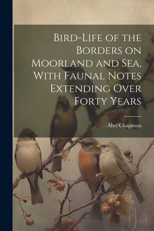 Couverture_Bird-life of the Borders on Moorland and sea, With Faunal Notes Extending Over Forty Years