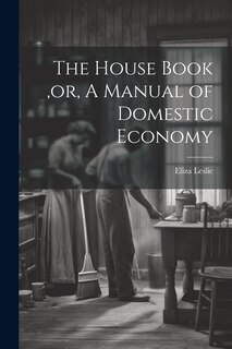 Front cover_The House Book, or, A Manual of Domestic Economy [microform]