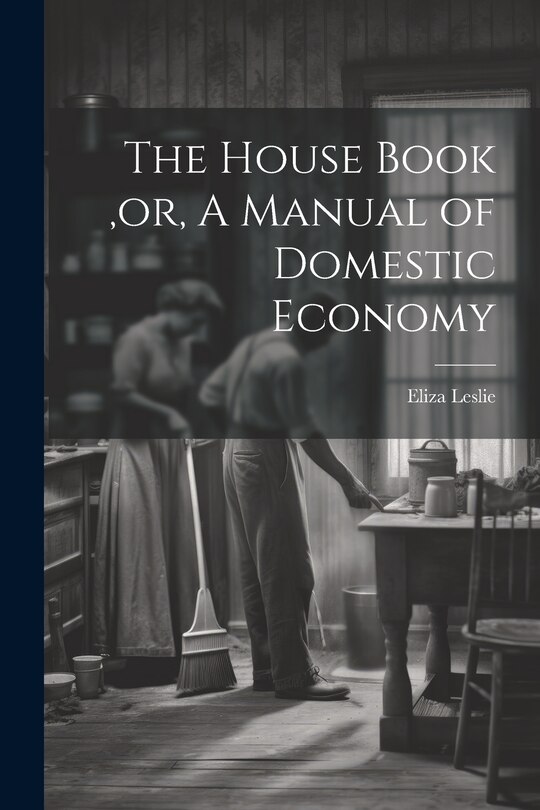 Front cover_The House Book, or, A Manual of Domestic Economy [microform]
