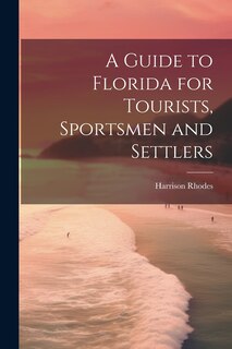 Front cover_A Guide to Florida for Tourists, Sportsmen and Settlers