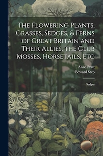 Front cover_The Flowering Plants, Grasses, Sedges, & Ferns of Great Britain and Their Allies, the Club Mosses, Horsetails, Etc