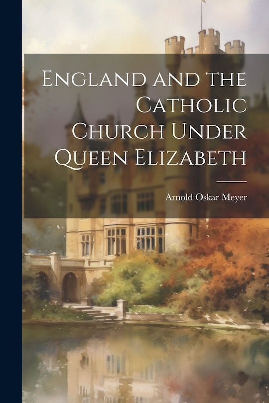 Couverture_England and the Catholic Church Under Queen Elizabeth