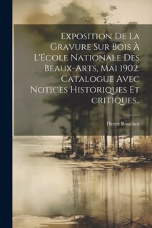 Front cover_Exposition de la gravure sur bois à l'École nationale des beaux-arts, mai 1902. Catalogue avec notices historiques et critiques..