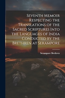 Front cover_Seventh Memoir Respecting the Translations of the Sacred Scriptures Into the Languages of India Conducted by the Brethren at Serampore