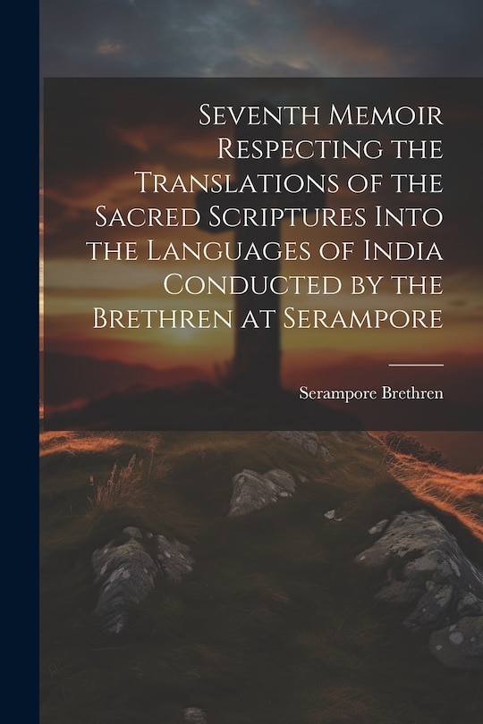 Front cover_Seventh Memoir Respecting the Translations of the Sacred Scriptures Into the Languages of India Conducted by the Brethren at Serampore