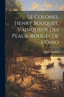 Front cover_Le Colonel Henry Bouquet, vainqueur des Peaux-Rouges de l'Ohio