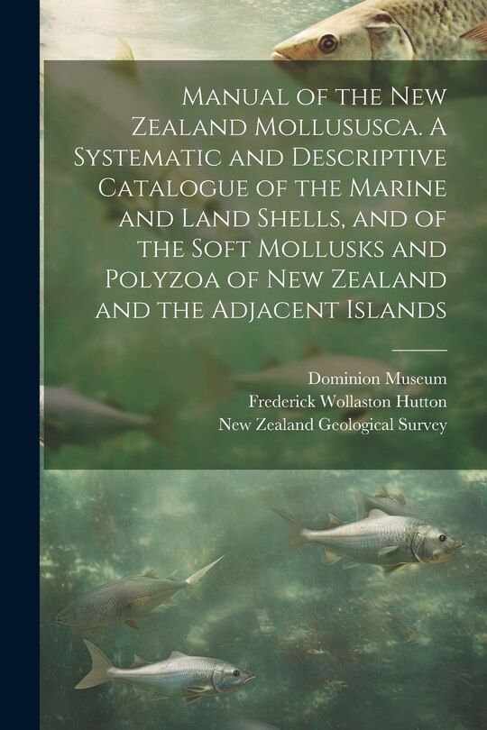 Front cover_Manual of the New Zealand Mollususca. A Systematic and Descriptive Catalogue of the Marine and Land Shells, and of the Soft Mollusks and Polyzoa of New Zealand and the Adjacent Islands