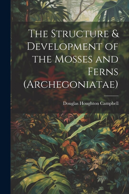 Couverture_The Structure & Development of the Mosses and Ferns (Archegoniatae)
