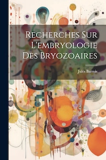 Couverture_Recherches sur l'embryologie des Bryozoaires