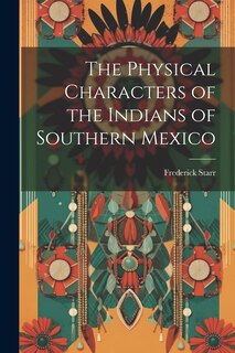 Front cover_The Physical Characters of the Indians of Southern Mexico